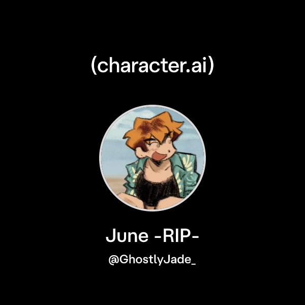 Chat with June -RIP- | character.ai | AI Chat, Reimagined–Your Words ...