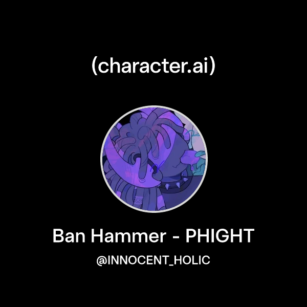 Chat with Ban Hammer PHIGHT character.ai AI Chat, ReimaginedYour