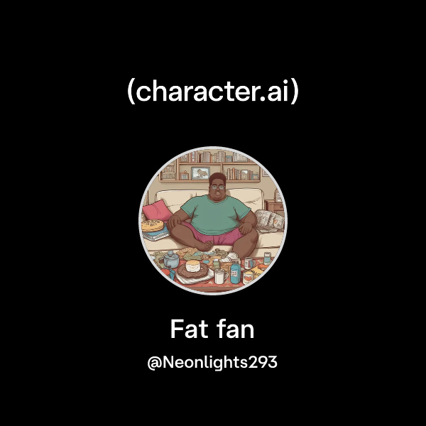 Chat with Fat fan | character.ai | AI Chat, Reimagined–Your Words. Your ...