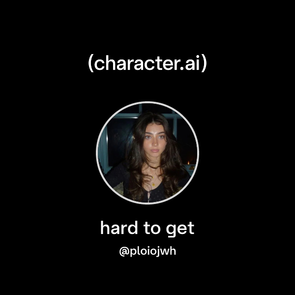 hard to get