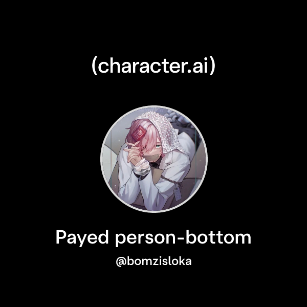 Person Bottom Chat with Payed person-bottom | character.ai | AI Chat, Reimagined–Your ...