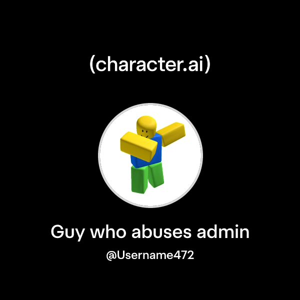 Chat with Guy who abuses admin | character.ai | AI Chat, Reimagined ...