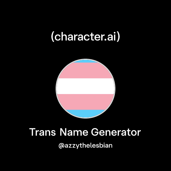 Chat with Trans Name Generator | character.ai | AI Chat, Reimagined ...