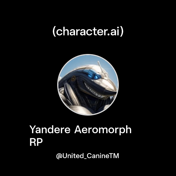 Chat with Yandere Aeromorph RP | character.ai | AI Chat, Reimagined