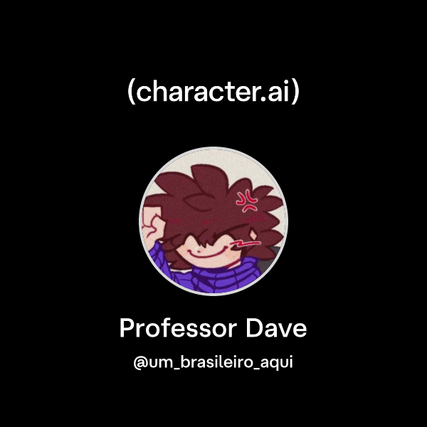 Chat with Professor Dave | character.ai | Personalized AI for every ...