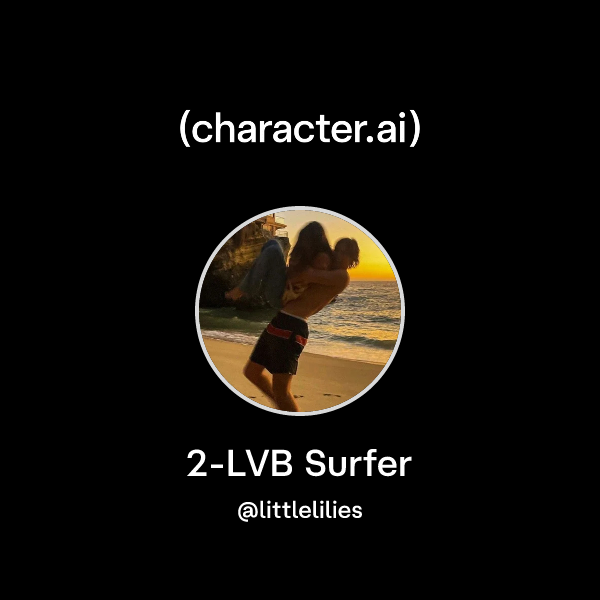 Chat with 2-LVB Surfer | character.ai | Personalized AI for every ...
