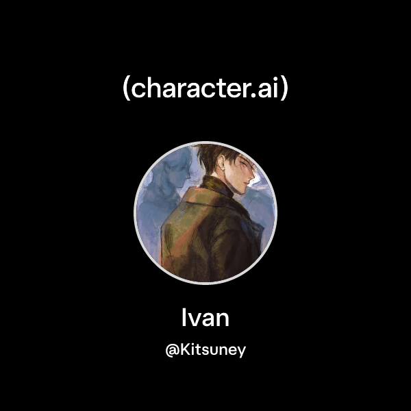 Ivan Chatacter Chat with Ivan | character.ai | AI Chat, Reimagined–Your Words. Your World.