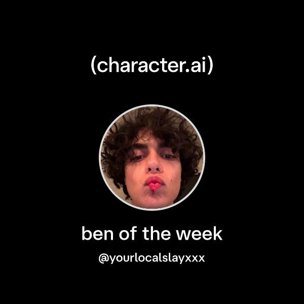Chat with ben of the week | character.ai | AI Chat, Reimagined–Your ...