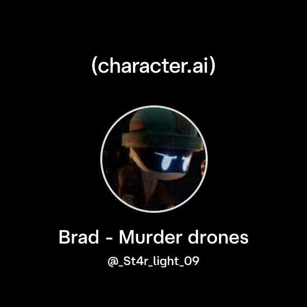 Chat With Brad Murder Drones Characterai Personalized Ai For 