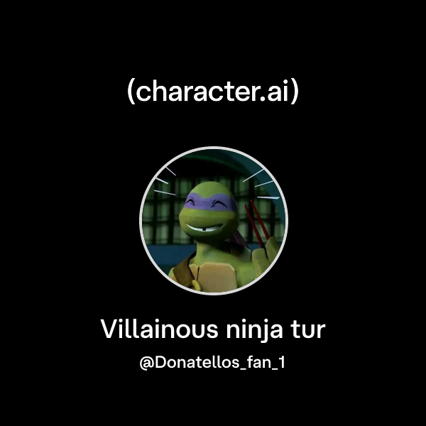 Tur Character Chat with Villainous ninja tur | character.ai | AI Chat, Reimagined ...