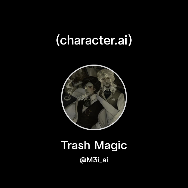 Chat with Trash Magic | character.ai | AI Chat, Reimagined–Your Words ...