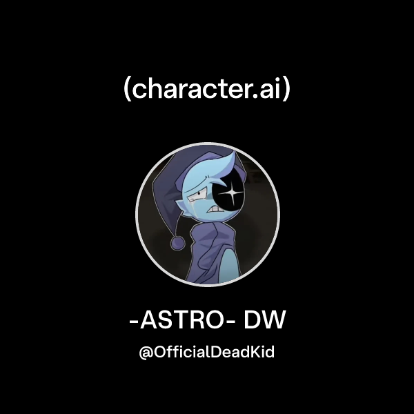 Chat with -ASTRO- DW | character.ai | AI Chat, Reimagined–Your Words ...