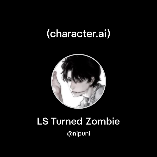 LS Turned Zombie