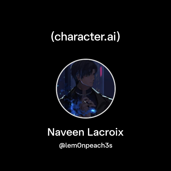 Chat with Naveen Lacroix | character.ai | AI Chat, Reimagined–Your ...