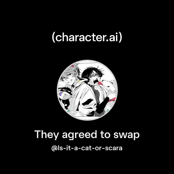 Chat with They agreed to swap | character.ai | AI Chat, Reimagined–Your ...
