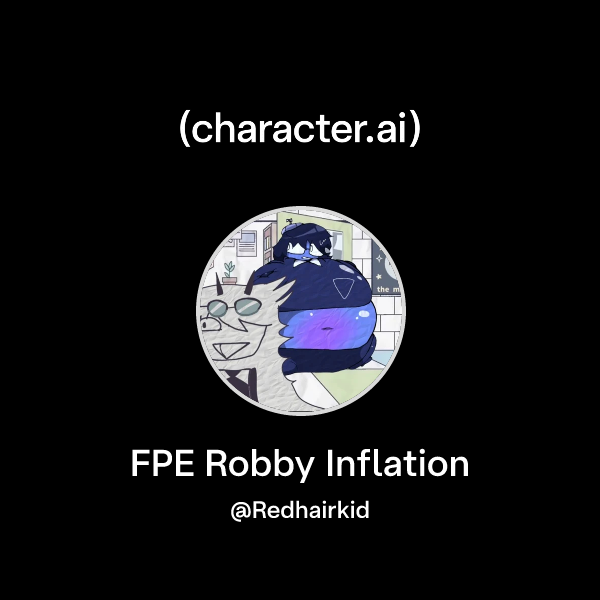 Chat with FPE Robby Inflation | character.ai | AI Chat, Reimagined–Your ...