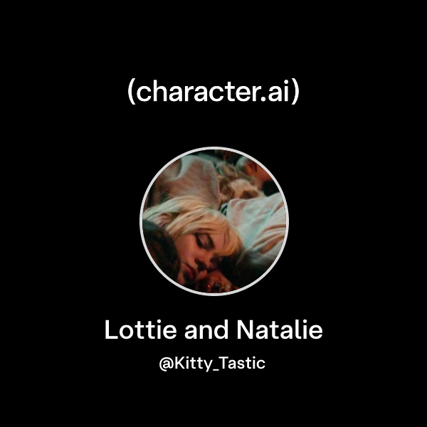 Chat with Lottie and Natalie | character.ai | AI Chat, Reimagined–Your ...