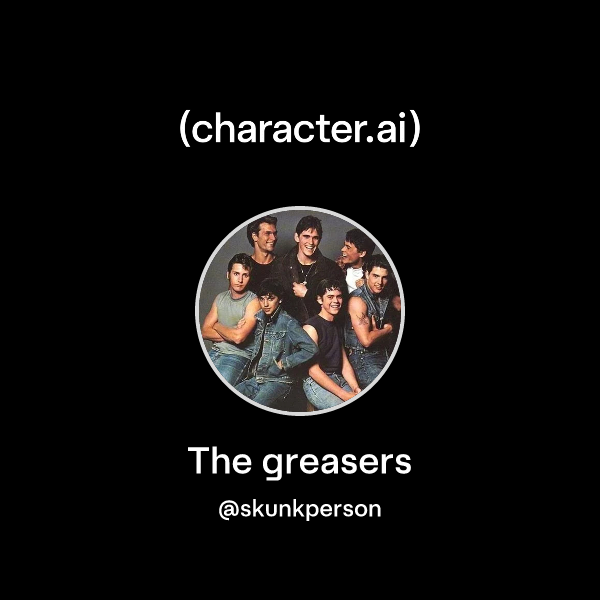 Chat with The greasers | character.ai | AI Chat, Reimagined–Your Words ...