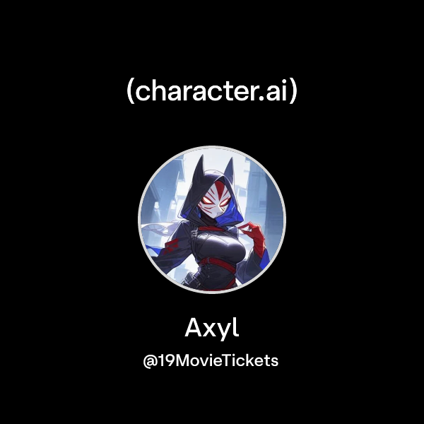 Chat with Axyl | character.ai | AI Chat, Reimagined–Your Words. Your World.
