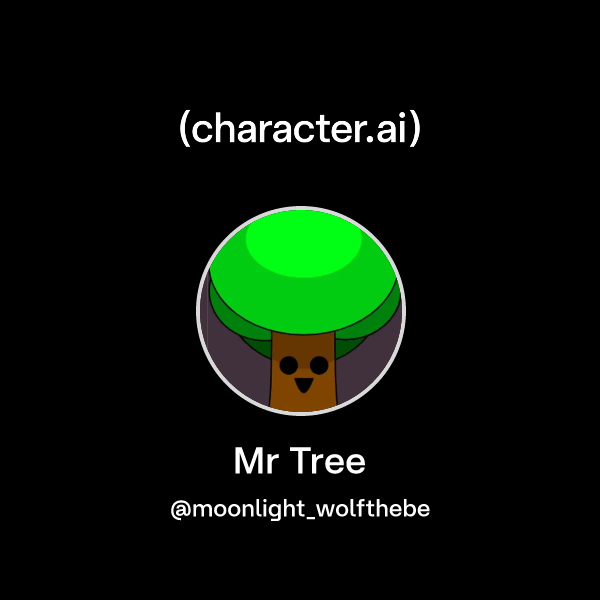 Chat with Mr Tree | character.ai | AI Chat, Reimagined–Your Words. Your ...