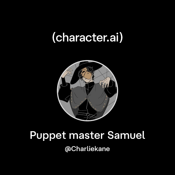Chat with Puppet master Samuel | character.ai | AI Chat, Reimagined ...
