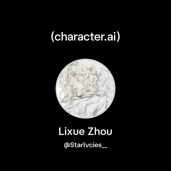 Chat with Lixue Zhou | character.ai | Personalized AI for every moment ...