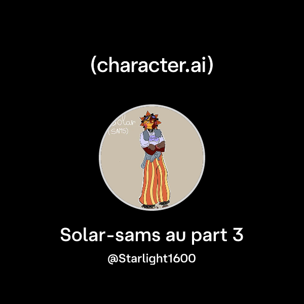 Chat with Solar-sams au part 3 | character.ai | AI Chat, Reimagined ...