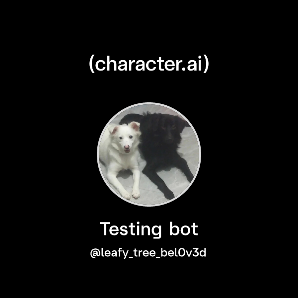 Chat with Testing bot | character.ai | Personalized AI for every moment ...