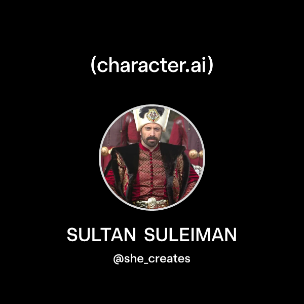 Chat with SULTAN SULEIMAN | character.ai | AI Chat, Reimagined–Your ...