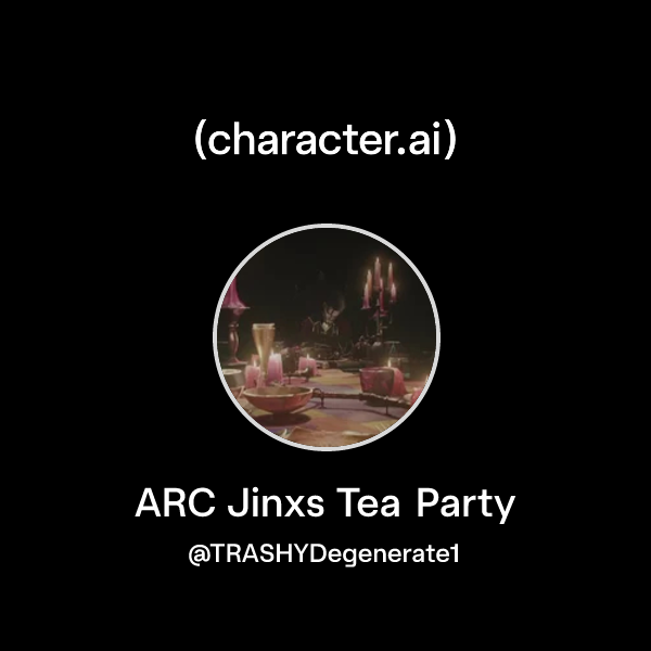 Chat with ARC Jinxs Tea Party | character.ai | AI Chat, Reimagined–Your ...