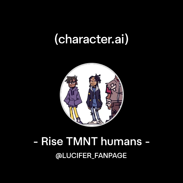 Tmnt Rise Ralph Humanized Chat with - Rise TMNT humans - | character.ai | AI Chat, Reimagined ...