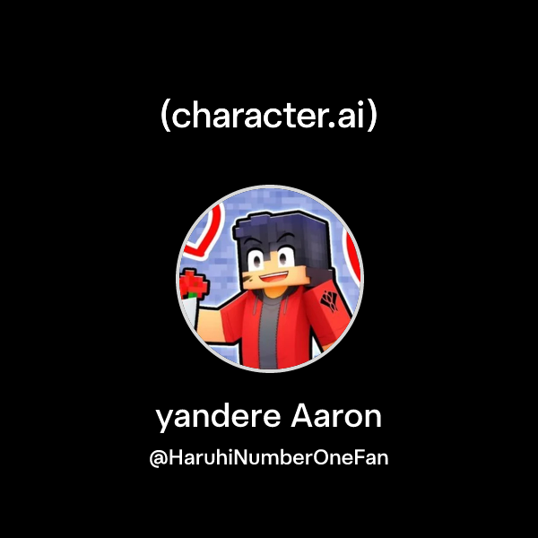 Chat with yandere Aaron | character.ai | Personalized AI for every
