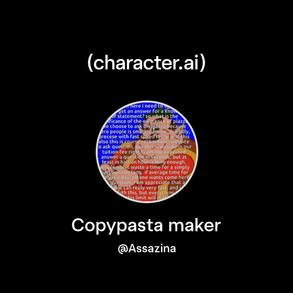Chat with Copypasta maker | character.ai | Personalized AI for every ...