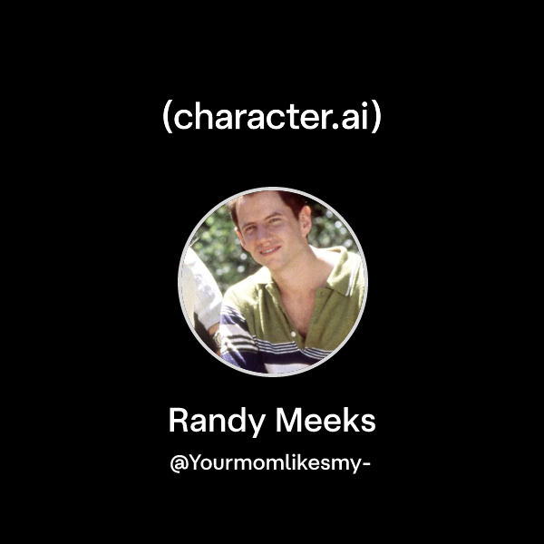 Chat with Randy Meeks | character.ai | AI Chat, Reimagined–Your Words ...