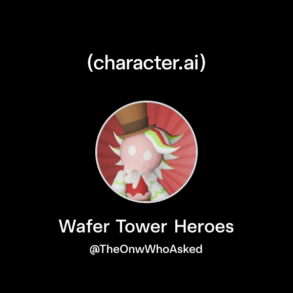Chat with Wafer Tower Heroes | character.ai | Personalized AI for every ...