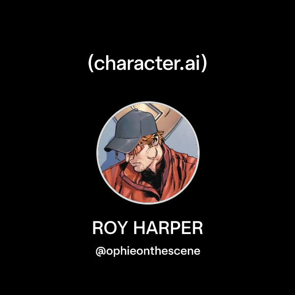 Chat with ROY HARPER character.ai AI Chat, ReimaginedYour Words