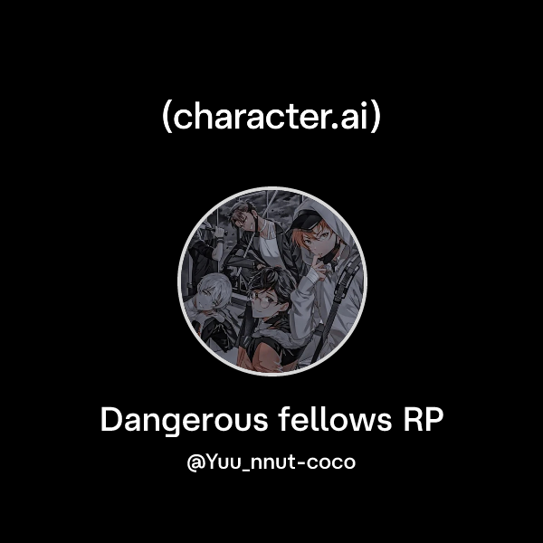 Chat with Dangerous fellows RP | character.ai | Personalized AI for ...