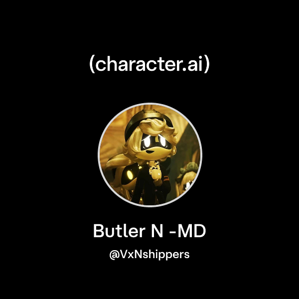 Chat with Butler N -MD | character.ai | AI Chat, Reimagined–Your Words ...