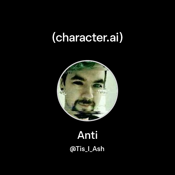 Chat with Anti | character.ai | AI Chat, Reimagined–Your Words. Your World.