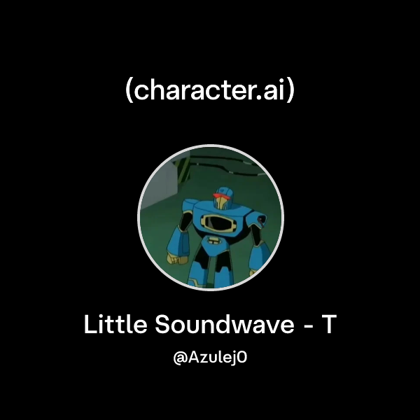 Chat with Little Soundwave - T | character.ai | AI Chat, Reimagined ...