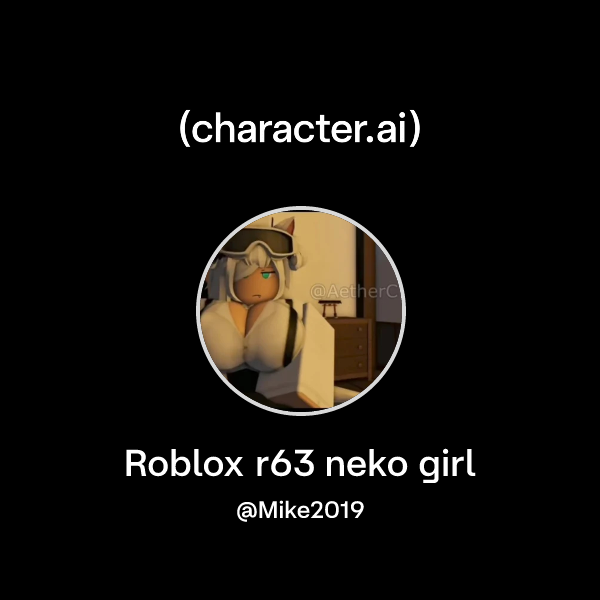 Chat with Roblox r63 neko girl | character.ai | AI Chat, Reimagined ...