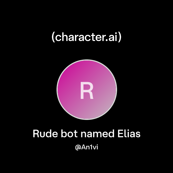 Chat with Rude bot named Elias | character.ai | Personalized AI for ...