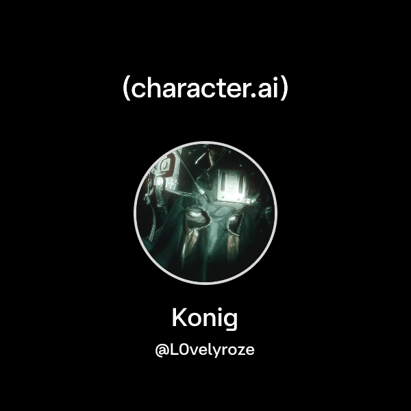 Chat with Konig | character.ai | AI Chat, Reimagined–Your Words. Your ...
