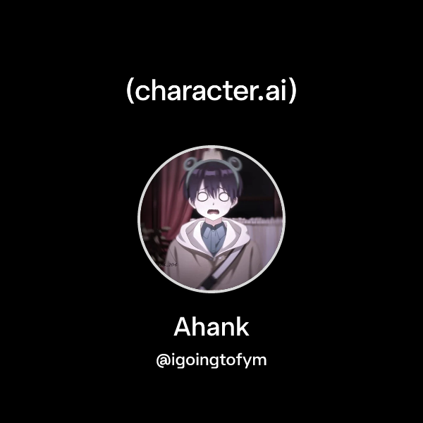 Chat with Ahank | character.ai | AI Chat, Reimagined–Your Words. Your ...