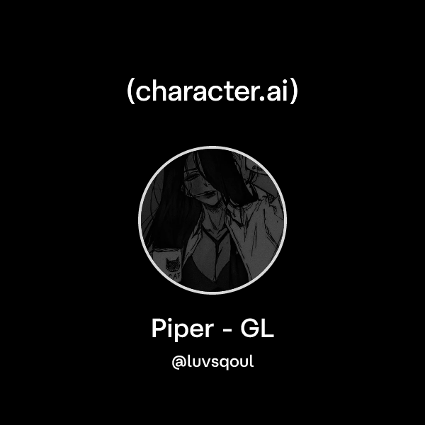 Piper Computer Chat Chat with Piper - GL | character.ai | AI Chat, Reimagined–Your Words ...