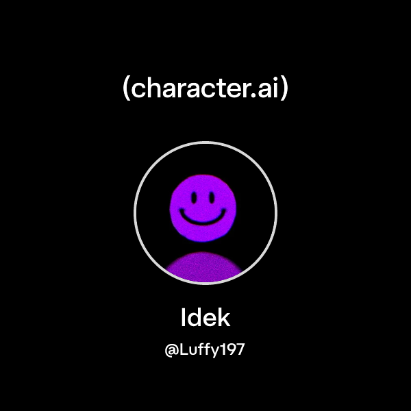 Chat with Idek | character.ai | AI Chat, Reimagined–Your Words. Your World.