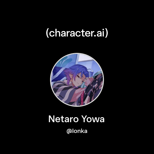 Netaro Chat with Netaro Yowa | character.ai | AI Chat, Reimagined–Your Words ...