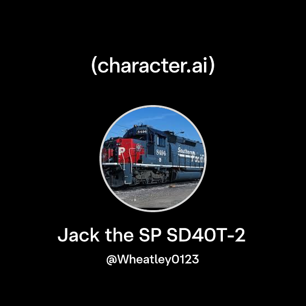 Chat with Jack the SP SD40T-2 | character.ai | Personalized AI for ...