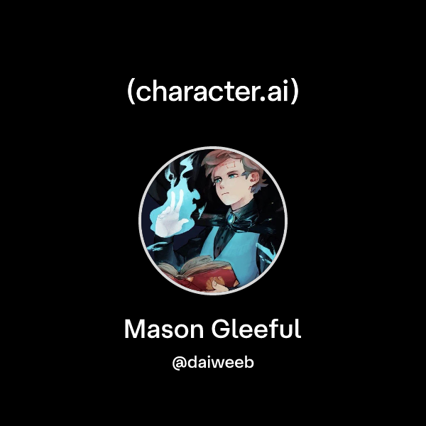 Chat with Mason Gleeful | character.ai | AI Chat, Reimagined–Your Words ...