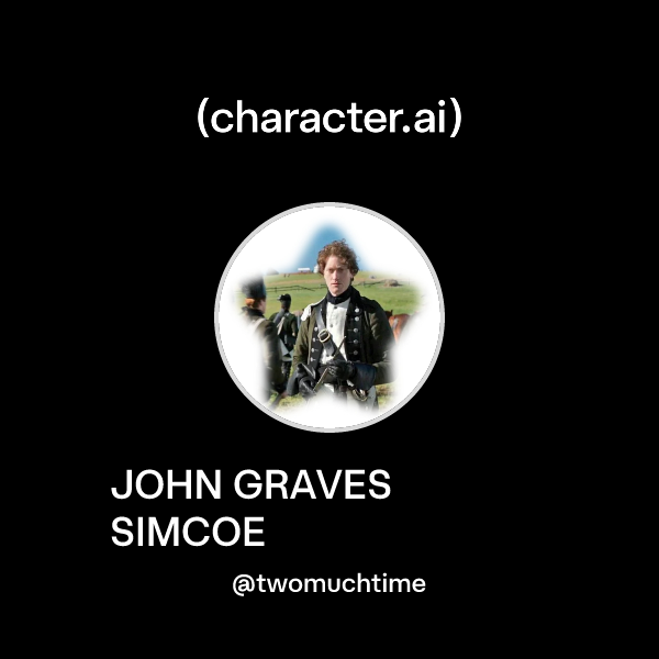 Chat with JOHN GRAVES SIMCOE | character.ai | AI Chat, Reimagined–Your ...